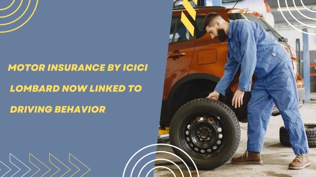 Motor Insurance by ICICI Lombard Now Linked to Driving Behavior