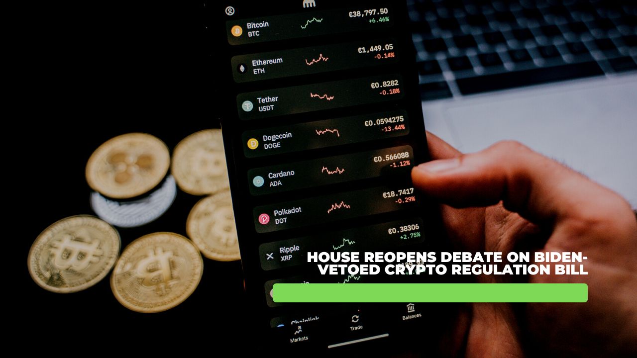 House Reopens Debate on Biden-Vetoed Crypto Regulation Bill